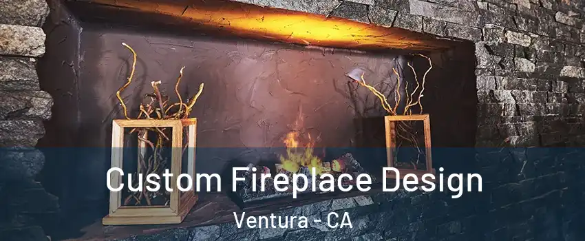  Custom Fireplace Design Ventura - CA