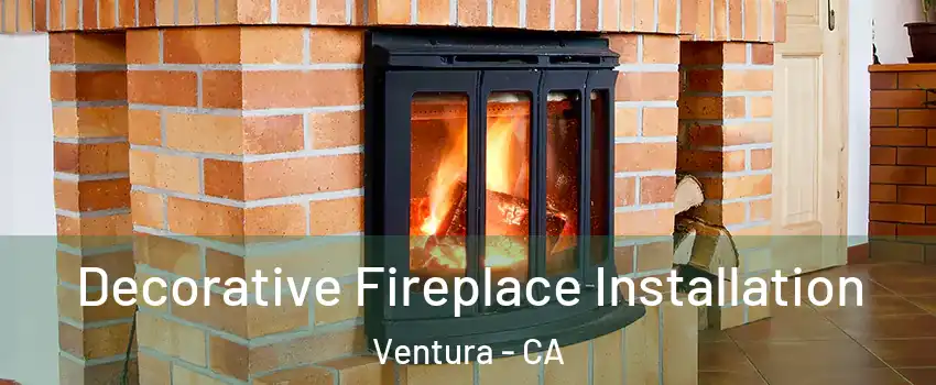  Decorative Fireplace Installation Ventura - CA