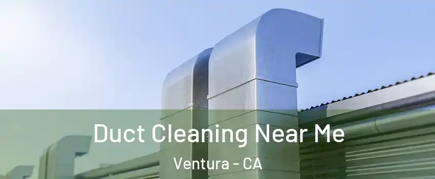  Duct Cleaning Near Me Ventura - CA