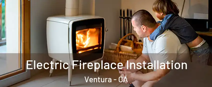  Electric Fireplace Installation Ventura - CA
