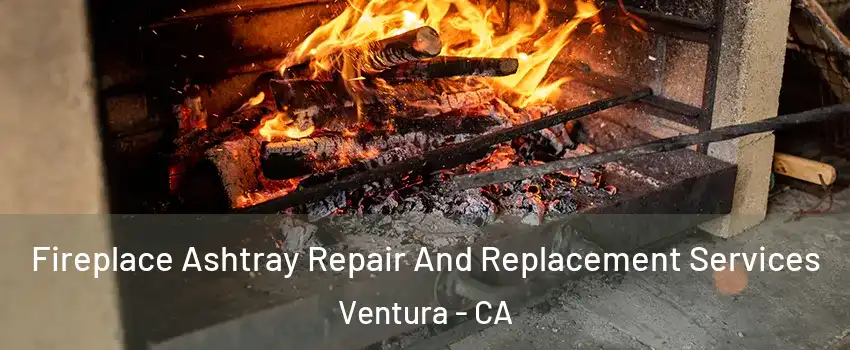  Fireplace Ashtray Repair And Replacement Services Ventura - CA