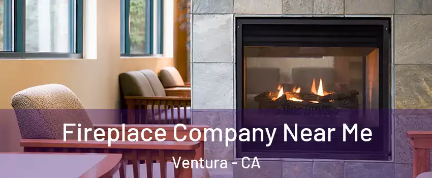  Fireplace Company Near Me Ventura - CA