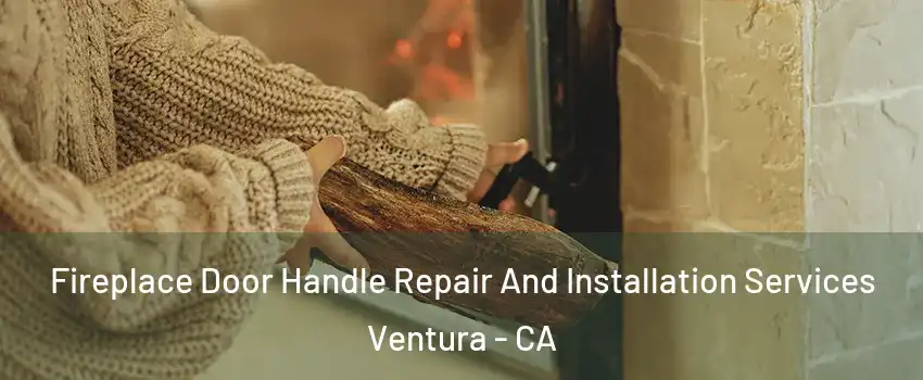  Fireplace Door Handle Repair And Installation Services Ventura - CA