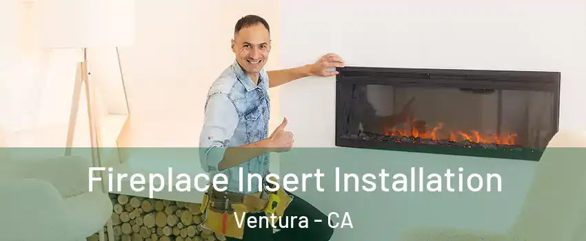  Fireplace Insert Installation Ventura - CA