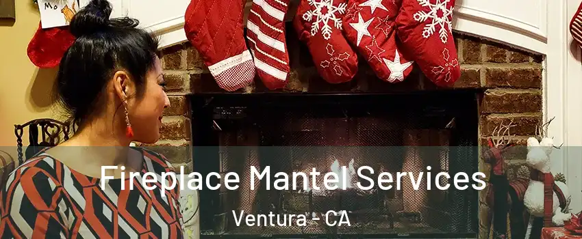 Fireplace Mantel Services Ventura - CA