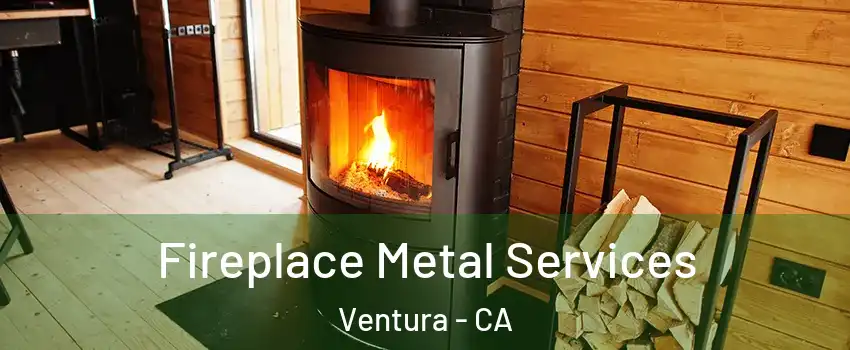  Fireplace Metal Services Ventura - CA