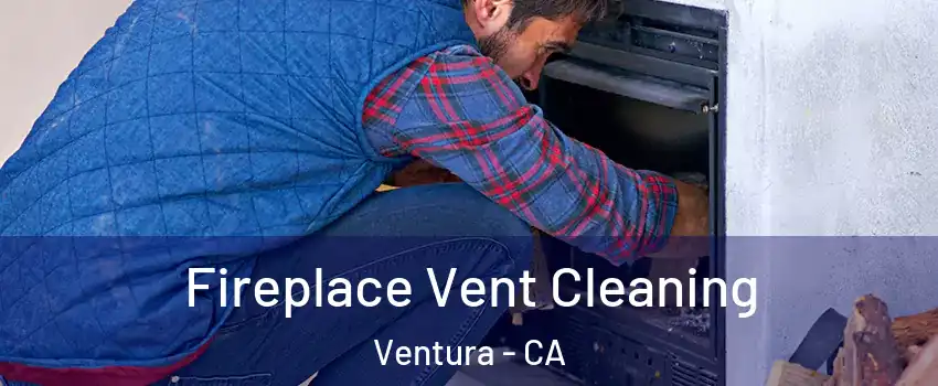  Fireplace Vent Cleaning Ventura - CA