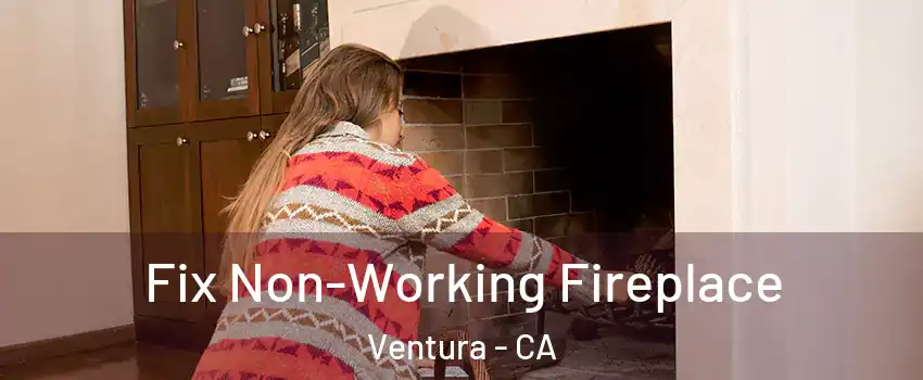  Fix Non-Working Fireplace Ventura - CA