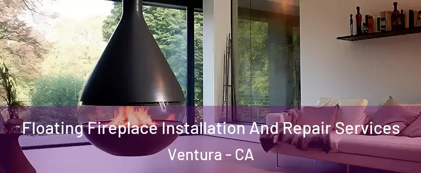  Floating Fireplace Installation And Repair Services Ventura - CA