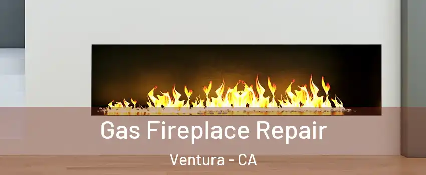  Gas Fireplace Repair Ventura - CA