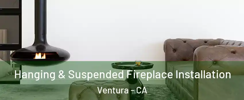  Hanging & Suspended Fireplace Installation Ventura - CA