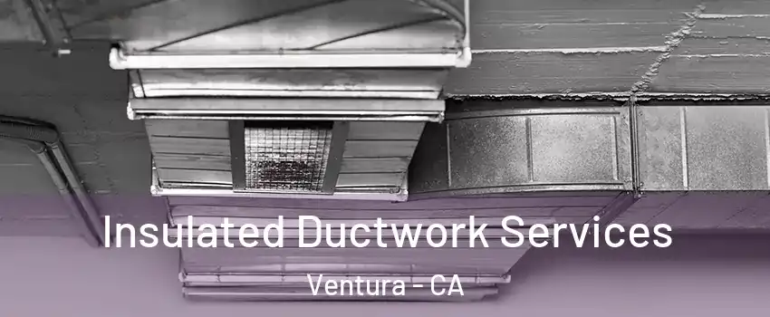  Insulated Ductwork Services Ventura - CA