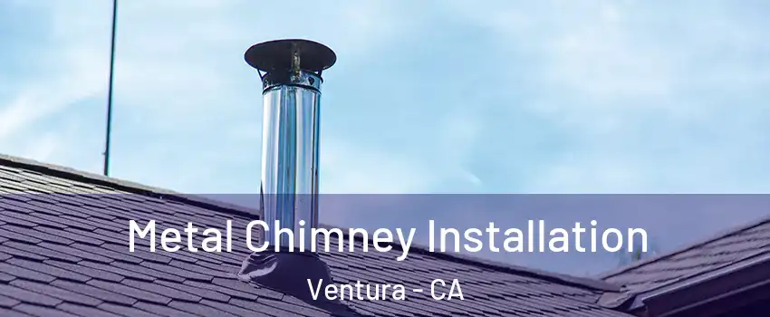  Metal Chimney Installation Ventura - CA