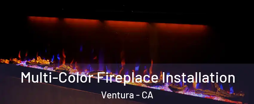  Multi-Color Fireplace Installation Ventura - CA