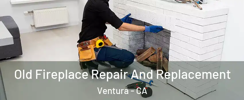  Old Fireplace Repair And Replacement Ventura - CA
