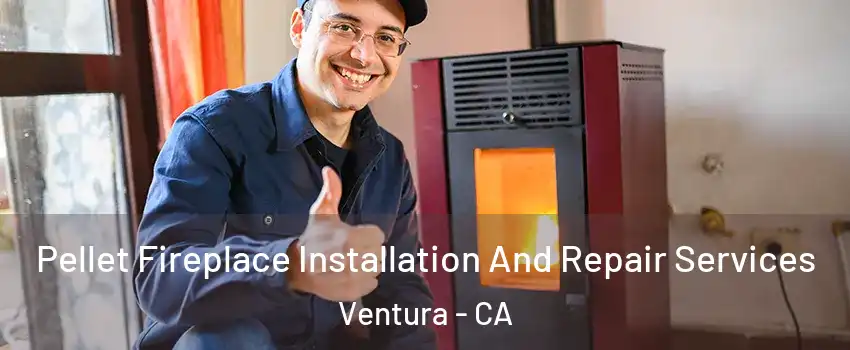  Pellet Fireplace Installation And Repair Services Ventura - CA