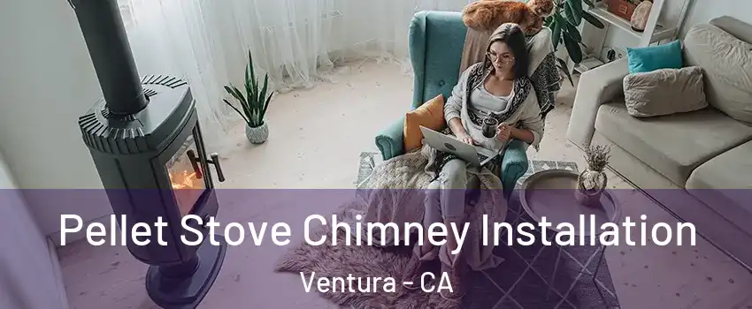  Pellet Stove Chimney Installation Ventura - CA