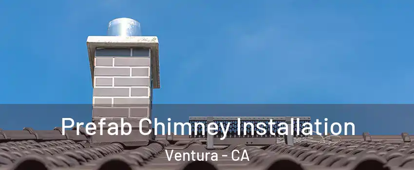  Prefab Chimney Installation Ventura - CA