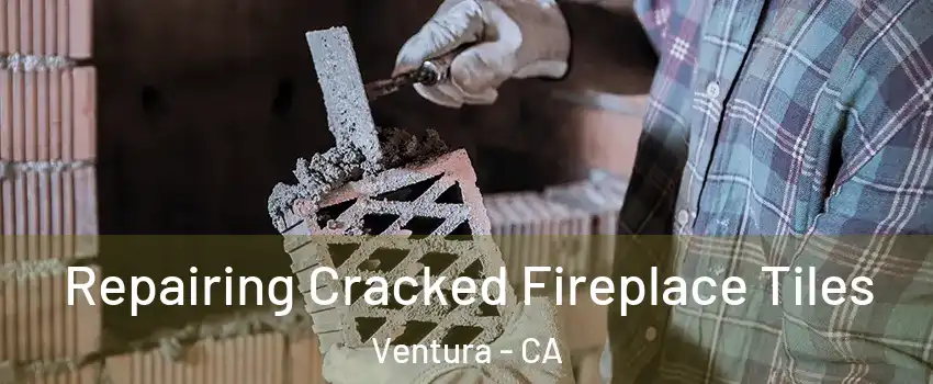  Repairing Cracked Fireplace Tiles Ventura - CA