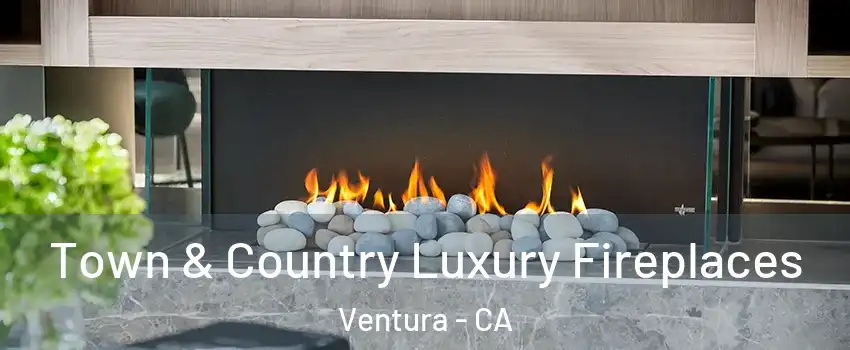  Town & Country Luxury Fireplaces Ventura - CA