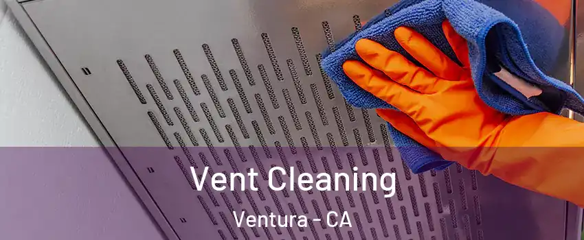  Vent Cleaning Ventura - CA