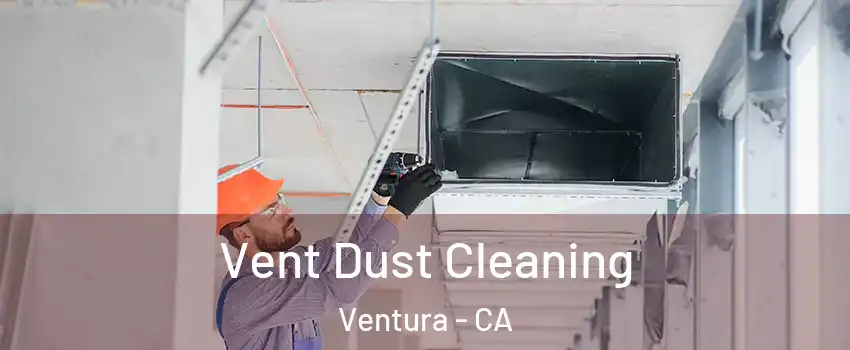  Vent Dust Cleaning Ventura - CA