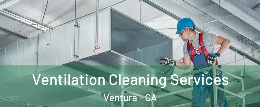  Ventilation Cleaning Services Ventura - CA