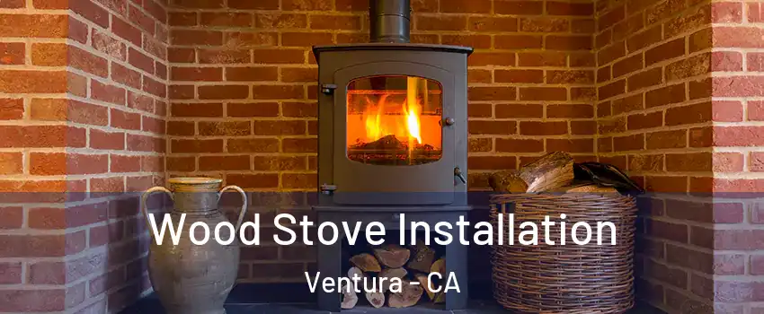  Wood Stove Installation Ventura - CA